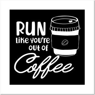 Coffee - Run like you are out of coffee Posters and Art